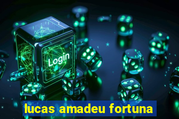 lucas amadeu fortuna